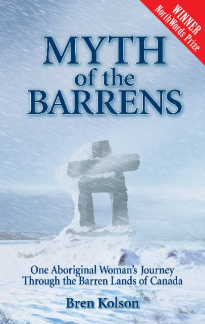 Myth of the Barrens: One Aboriginal Woman's Journey Through the Barren Lands of Canada