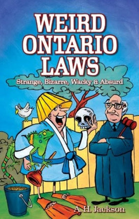 Weird Ontario Laws: Strange, Bizarre, Wacky & Absurd