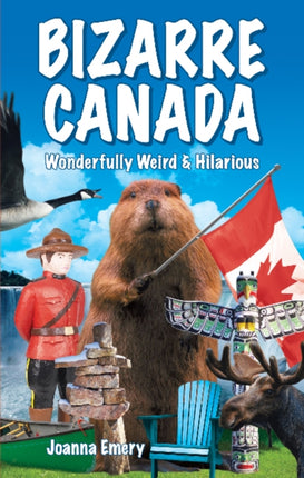 Bizarre Canada: Wonderfully Weird & Hilarious