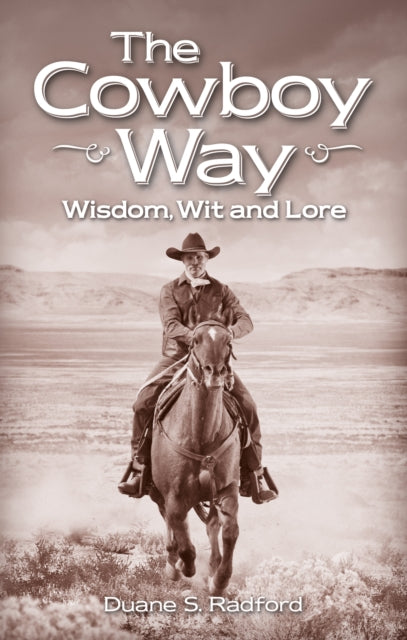 Cowboy Way, The: Wisdom, Wit and Lore