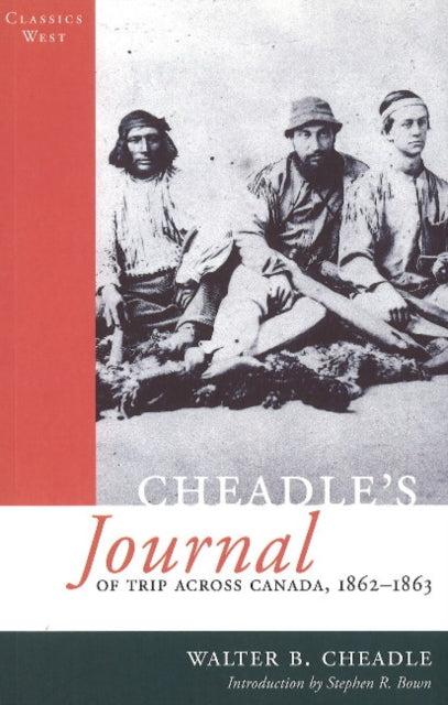 Cheadle's Journal Of Trip Across Canada: 1862-1863