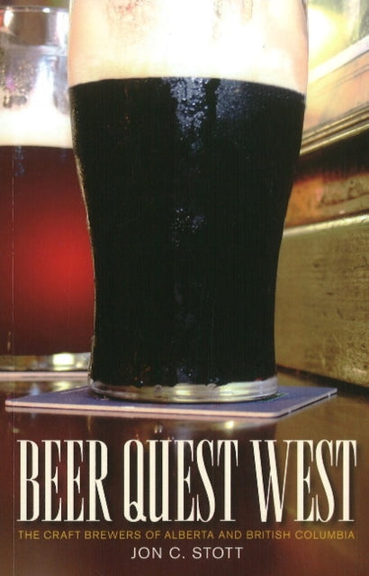 Beer Quest West: The Craft Brewers of Alberta and British Columbia