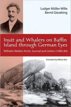 Inuit and Whalers on Baffin Island Through German Eyes: Wilhelm Weike's Arctic Journal and Letters (1883–84)