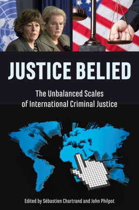 Justice Belied: The Unbalanced Scales of International Criminal Justice