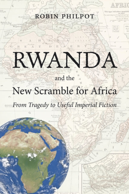 Rwanda and the New Scramble for Africa: From Tragedy to Useful Imperial Fiction