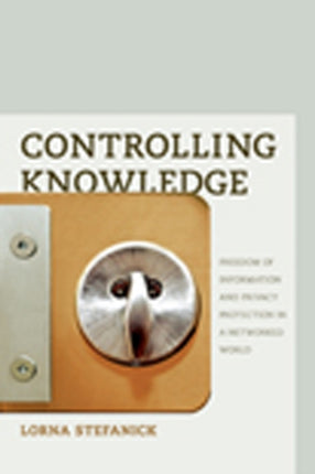 Controlling Knowledge: Freedom of Information and Privacy Protection in a Networked World