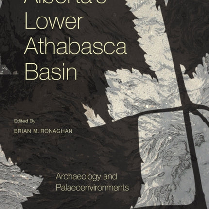 Alberta's Lower Athabasca Basin: Archaeology and