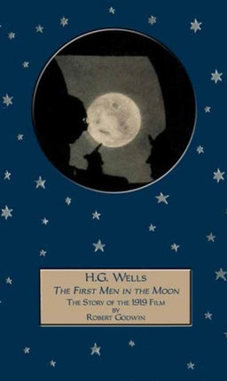 H G Wells 'The First Men in the Moon': The Story of the 1919 Film