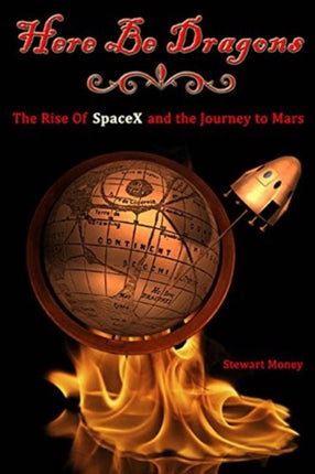 Here Be Dragons: The Rise of SpaceX & the Journey to Mars