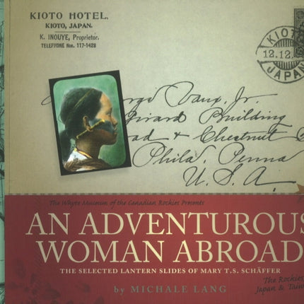 An Adventurous Woman Abroad: The Selected Lantern Slides of Mary T.S. Schaffer