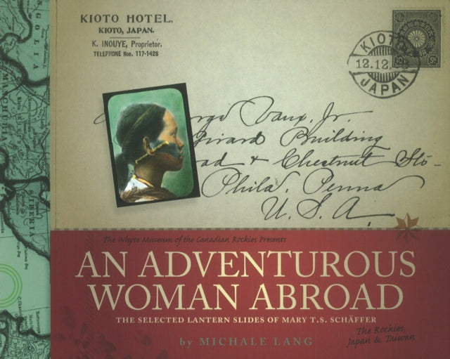 An Adventurous Woman Abroad: The Selected Lantern Slides of Mary T.S. Schaffer