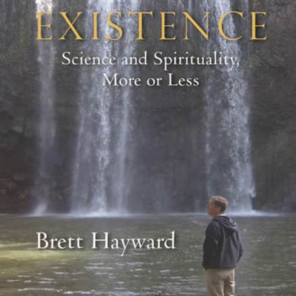 Existence: Science & Spirituality, More or Less