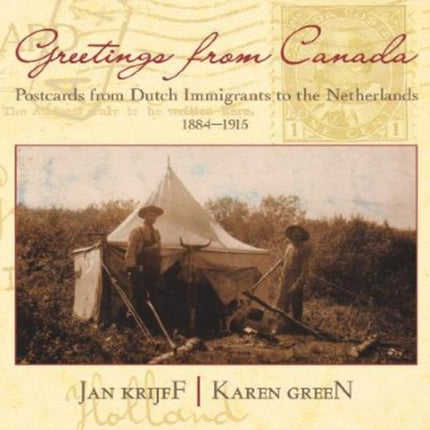 Greetings from Canada: Postcards from Dutch Immigrants to the Netherlands 1884-1915