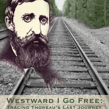 Westward I Go Free: Tracing Thoreau's Last
