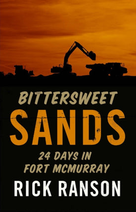 Bittersweet Sands: 24 Days in Fort McMurray