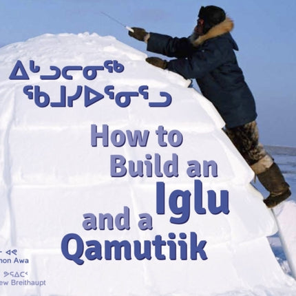 How to Build an Iglu and a Qamutiik: Inuit Tools and Techniques