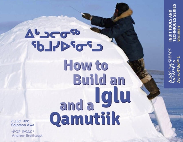 How to Build an Iglu and a Qamutiik: Inuit Tools and Techniques