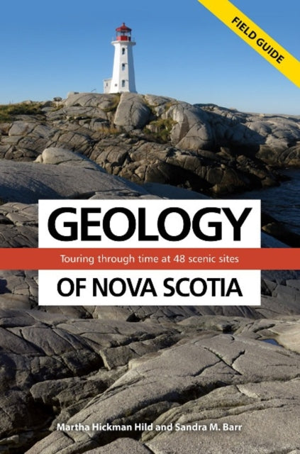 Geology of Nova Scotia Field Guide: Touring Through Time at 48 Scenic Sites