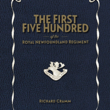 First Five Hundred: The Royal Newfoundland Regiment in Galipoli & on the Western Front During the Great War