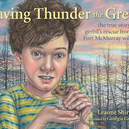 Saving Thunder the Great: The True Story of a Gerbil's Rescue from the Fort McMurray Wildfire