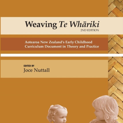 Weaving Te Whariki: Aotearoa New Zealand's Early Childhood Curriculum Document in Theory and Practice
