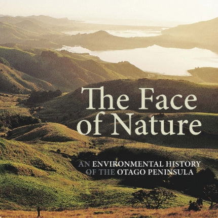 The Face of Nature: An environmental history of the Otago Peninsula