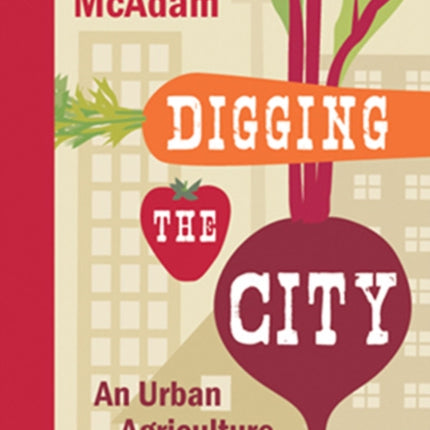 Digging the City: An Urban Agriculture Manifesto