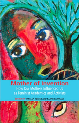 Mother of Invention: How Our Mothers Influenced Us as Feminist Acadamics and Activists