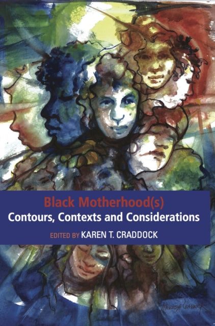 Black Motherhood(s) Contours, Contexts and Considerations: Contours, Contexts and Considerations