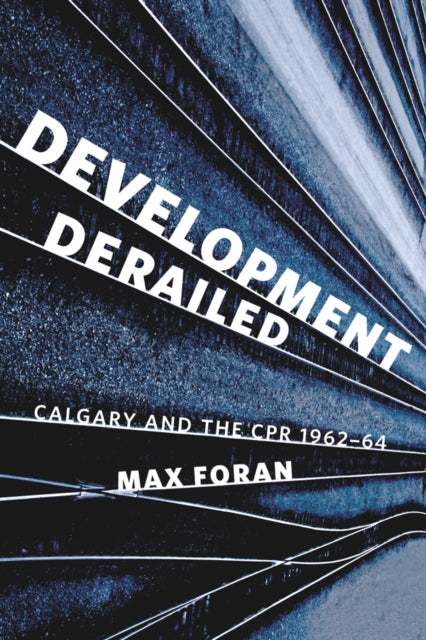 Development Derailed: Calgary and the CPR, 1962-64