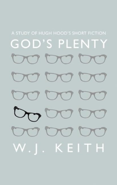 God's Plenty: A Study of Hugh Hood's Short Fiction