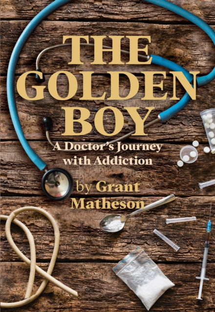 The Golden Boy: A Doctor's Journey with Addiction