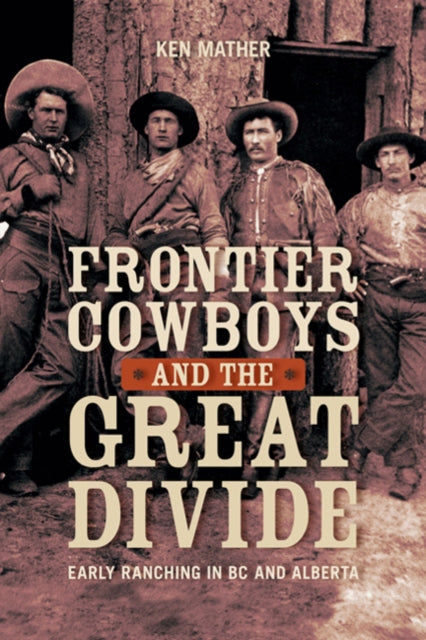 Frontier Cowboys & the Great Divide: Early Ranching in BC & Alberta