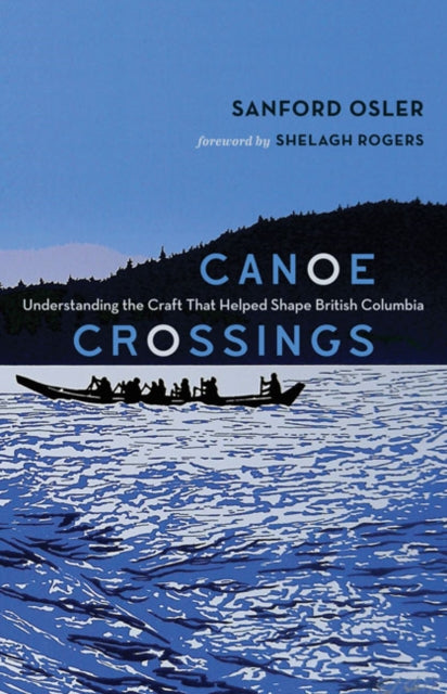 Canoe Crossings: Understanding the Craft that Helped Shape British Columbia