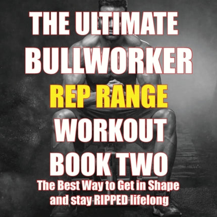 The Ultimate Bullworker Power Rep Range Workouts Book Two