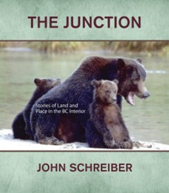 The Junction: Stories of Land & Place in the BC Interior