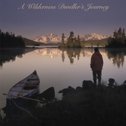 And the River Still Sings: A Wilderness Dweller's Journey