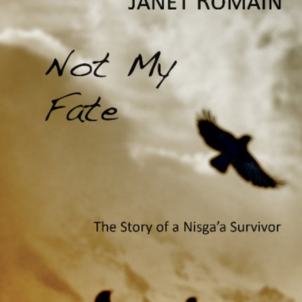 Not My Fate: Story of a Nisga'a Survivor