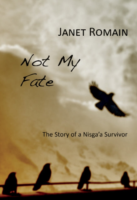 Not My Fate: Story of a Nisga'a Survivor