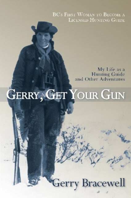 Gerry, Get Your Gun: The Legendary Life of Hunting Guide Gerry Bracewell