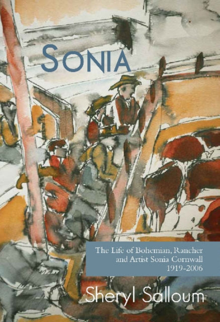 Sonia: The Life of Bohemian Rancher & Painter Sonia Cornwall, 1919-2006