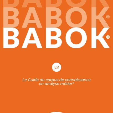 Le Guide du corpus de connaissance en analyse métier(R) (BABOK(R) Guide) SND French