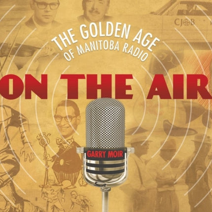 On the Air: The Golden Age of Manitoba Radio