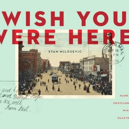 Wish You Were Here: Hand-tinted Postcards from Winnipeg's Halcyon Days