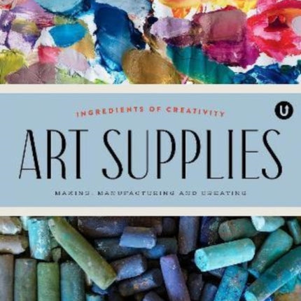 Art Supplies: Making Manufacturing and Creating. Ingredients of Creativity Encyclopedia of Inspiration Volume A