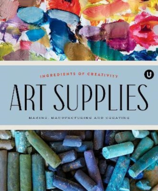 Art Supplies: Making Manufacturing and Creating. Ingredients of Creativity Encyclopedia of Inspiration Volume A