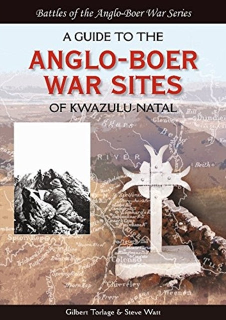 A Guide to the AngloBoer War Sites of KwaZuluNatal Battles of the AngloBoer War