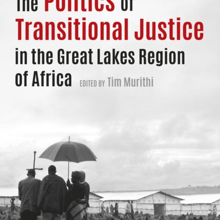 The politics of transitional justice in the Great Lakes region of Africa