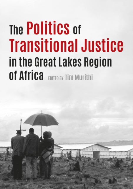 The politics of transitional justice in the Great Lakes region of Africa