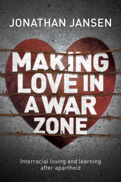 Making love in a war zone: Interracial loving and learning after apartheid